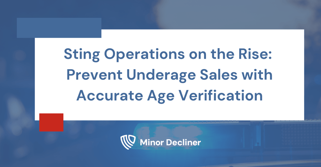 Sting Operations on the Rise: Prevent Underage Sales with Accurate Age Verification