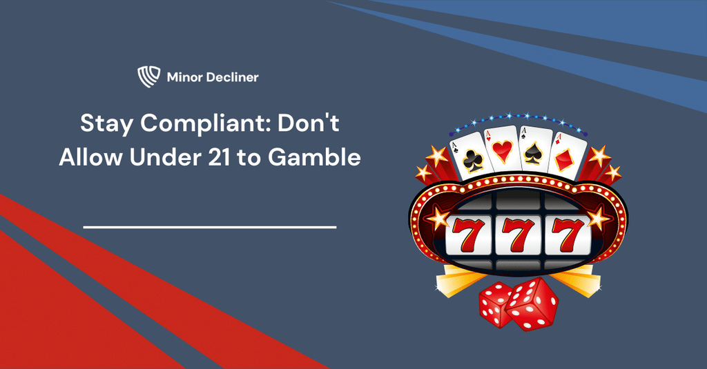 Stay Compliant: Don't Allow Under 21 to Gamble