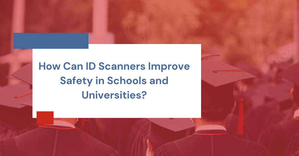 How Can ID Scanners Improve Safety in Schools and Universities?