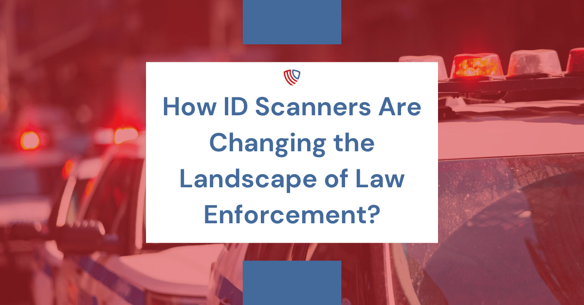 ID Scanners in Law Enforcement | Industry Overview