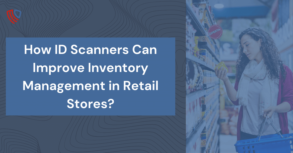 How ID Scanners Can Improve Inventory Management in Retail Stores?