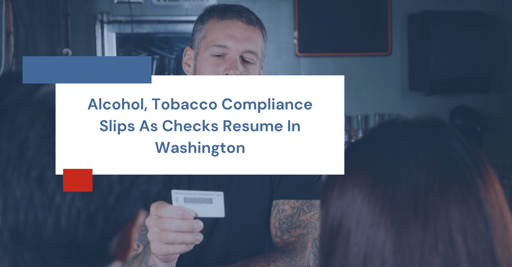 Alcohol, Tobacco Compliance Slips As Checks Resume In Washington