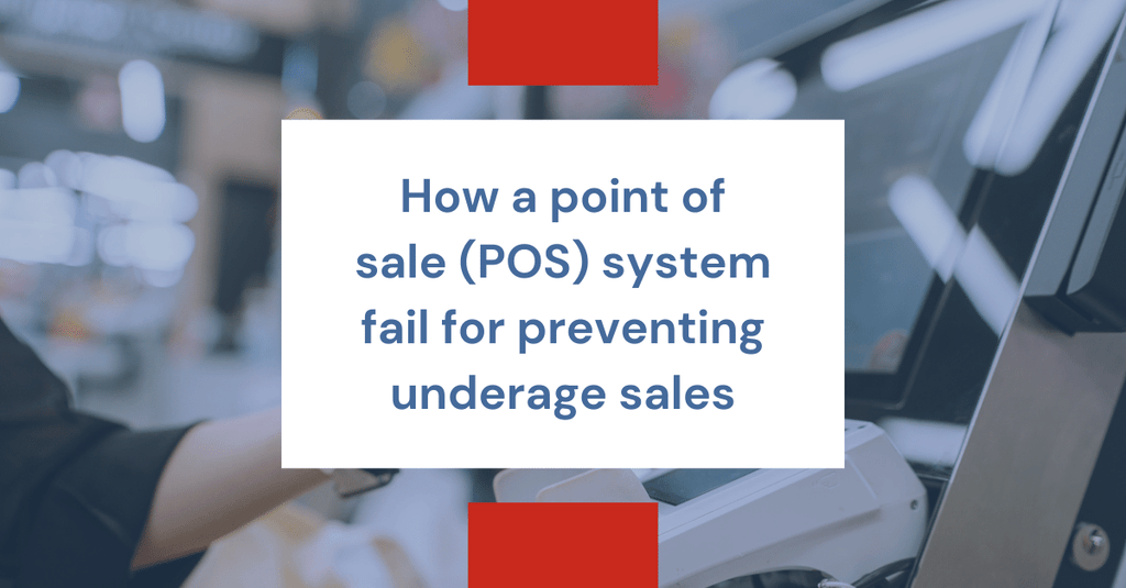 How a point of sale (POS) system fail for preventing underage sales