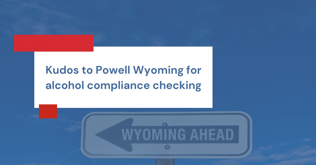 Kudos to Powell Wyoming for alcohol compliance checking