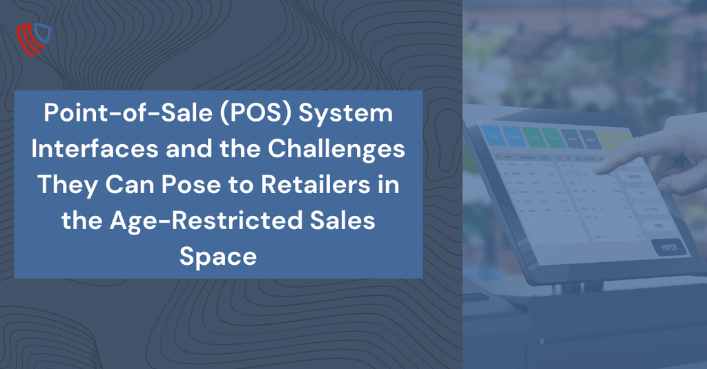 Point-of-Sale (POS) System Interfaces and the Challenges They Can Pose to Retailers in the Age-Restricted Sales Space