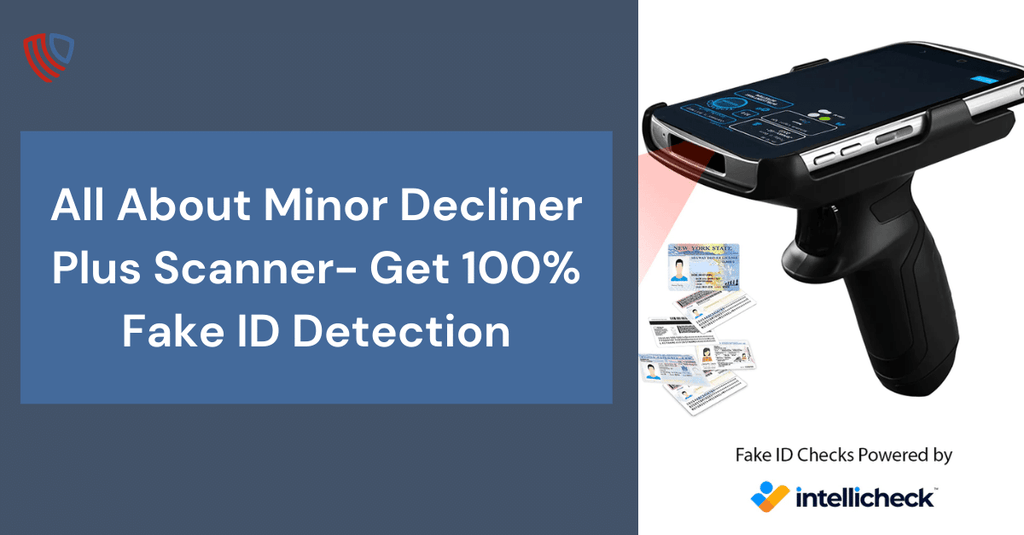 All About Minor Decliner Plus Scanner- Get 100% Fake ID Detection