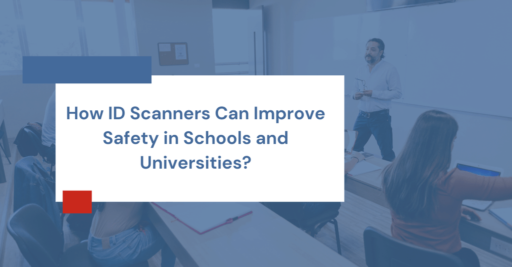 How ID Scanners Can Improve Safety in Schools and Universities?