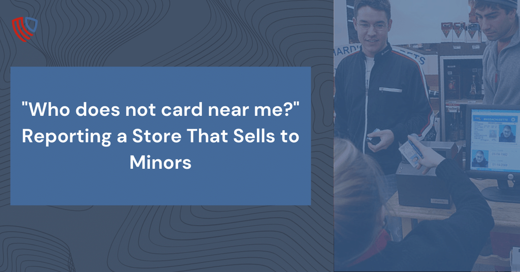 "Who does not card near me?" Reporting a Store That Sells to Minors