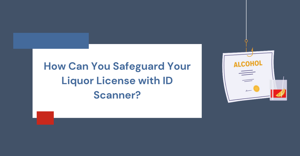 How Can You Safeguard Your Liquor License with ID Scanner?