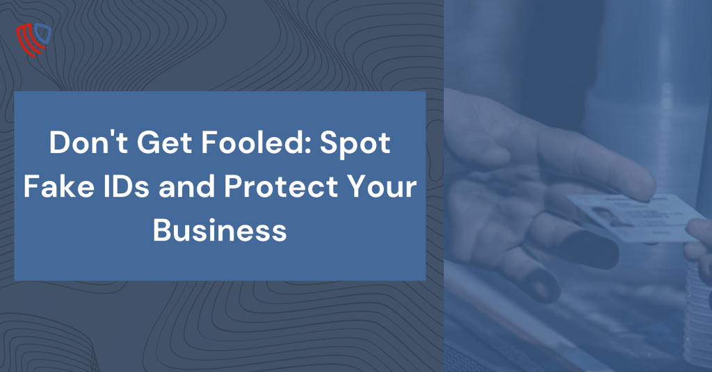 Don't Get Fooled: Spot Fake IDs and Protect Your Business