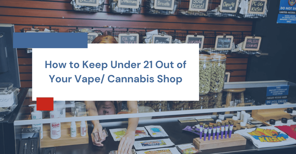 How to Keep Under 21 Out of Your Vape/ Cannabis Shop