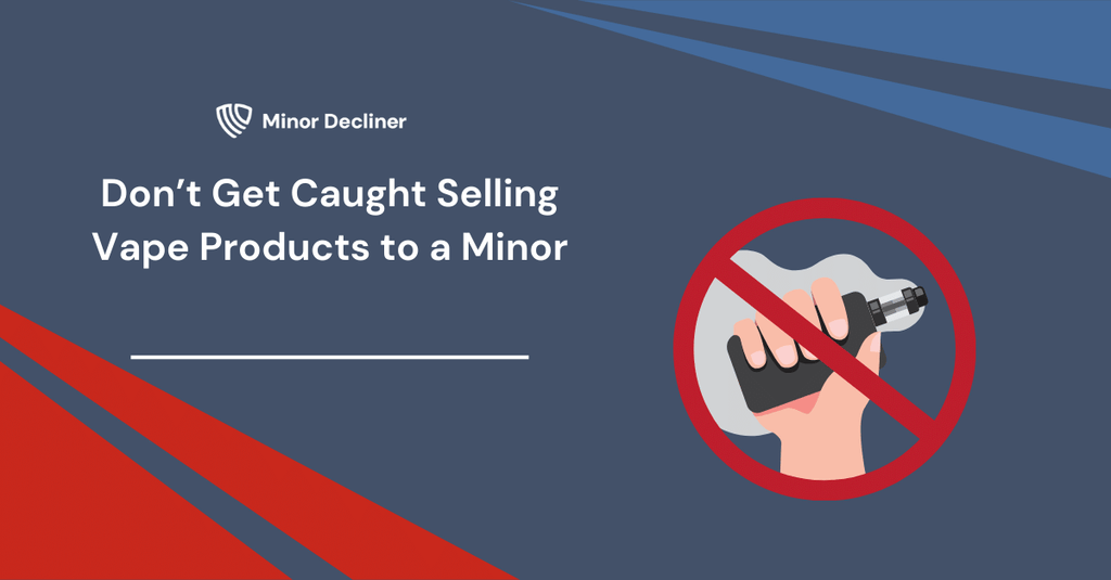 Don’t Get Caught Selling Vape Products to a Minor