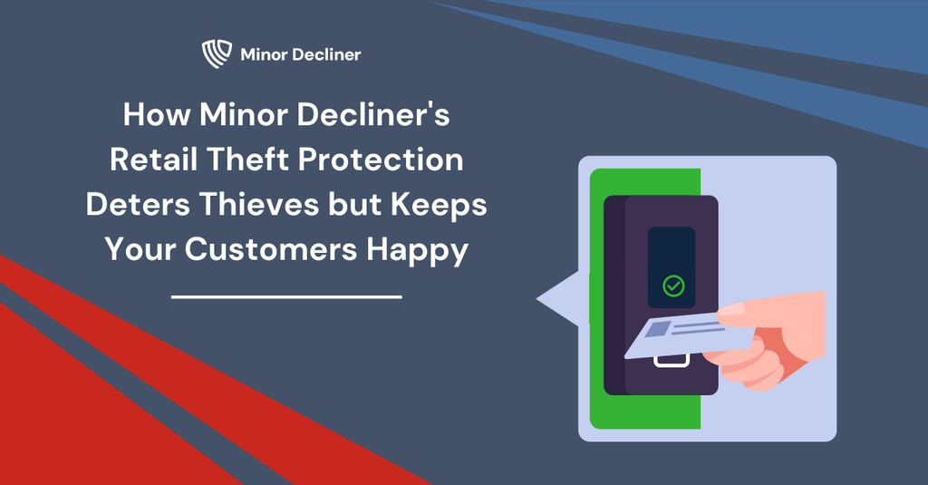 How Minor Decliner's Retail Theft Protection Deters Thieves but Keeps Your Customers Happy