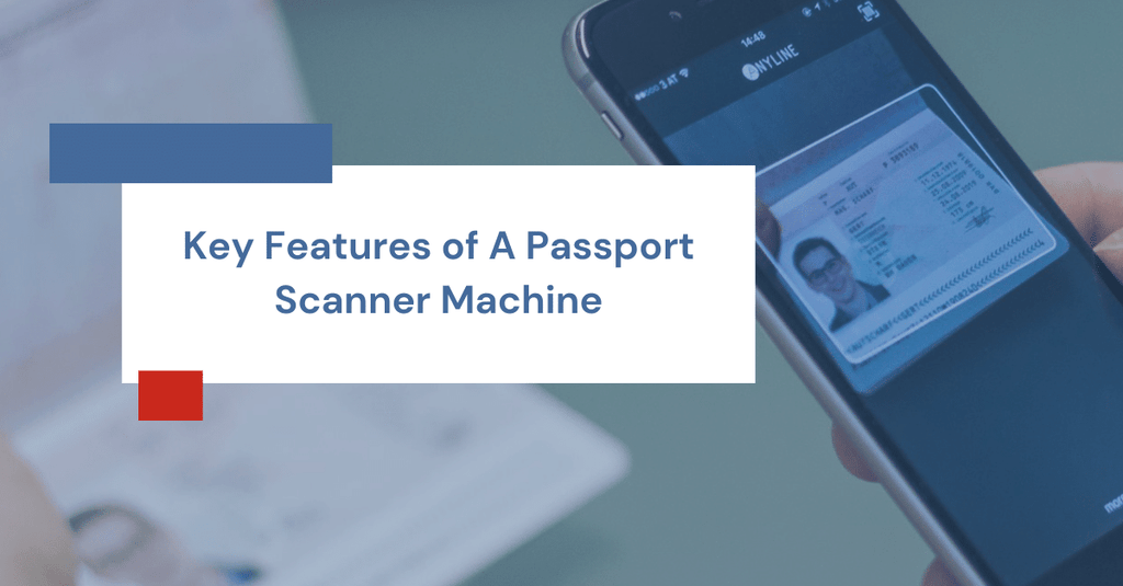 Key Features of A Passport Scanner Machine